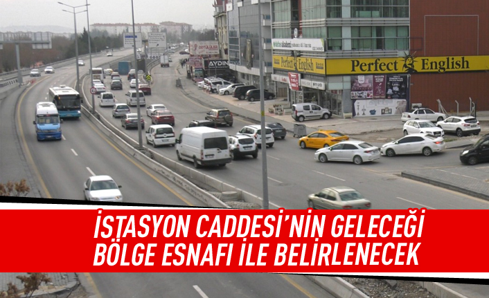 İstasyon Caddesi'nin geleceğini esnaf belirleyecek