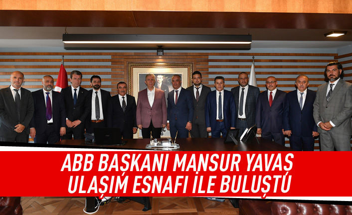 ABB Başkanı Mansur Yavaş ulaşım esnafı ile buluştu