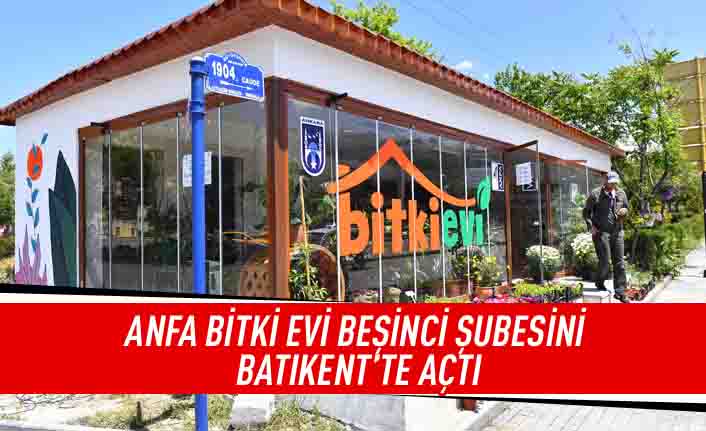 ANFA bitki evi beşinci şubesini Batıketn'te açtı