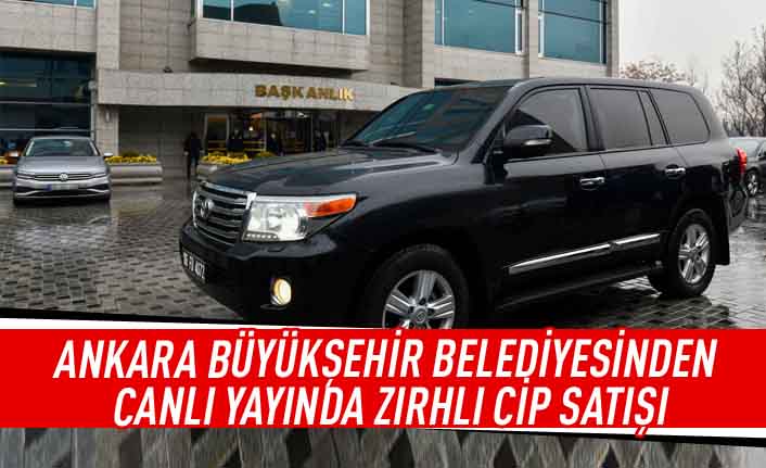 Ankara Büyükşehir Belediyesinden canlı yayında zırhlı cip satışı