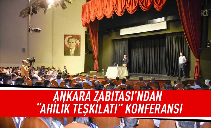 Ankara Zabıtası'ndan "Ahilik Teşkilatı" konferansı