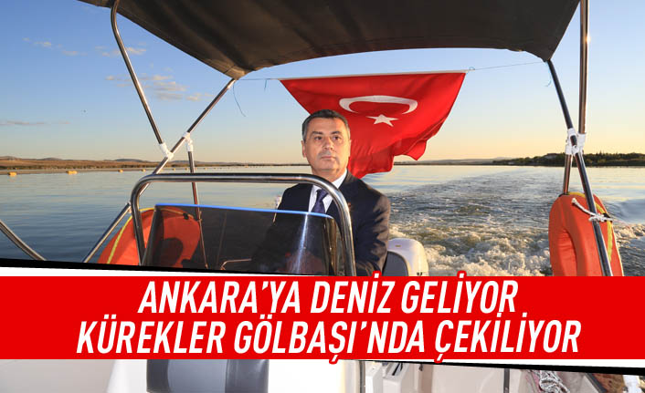 Ankara’ya Deniz Geliyor, Kürekler Gölbaşı’nda Çekiliyor