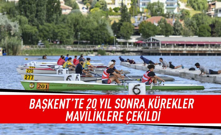 Başkent'te 20 yıl sonra kürekler maviliklere çekildi