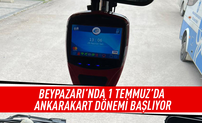 Beypazarı'nda 1 Temmuz'da Ankarakart dönemi başlıyor