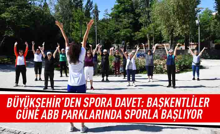 Büyükşehir'den spora davet: Başkentliler güne ABB parklarında sporla başlıyor