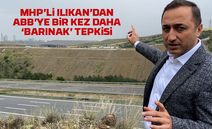 MHP’li Ilıkan’dan bir kez daha ‘barınak’ tepkisi