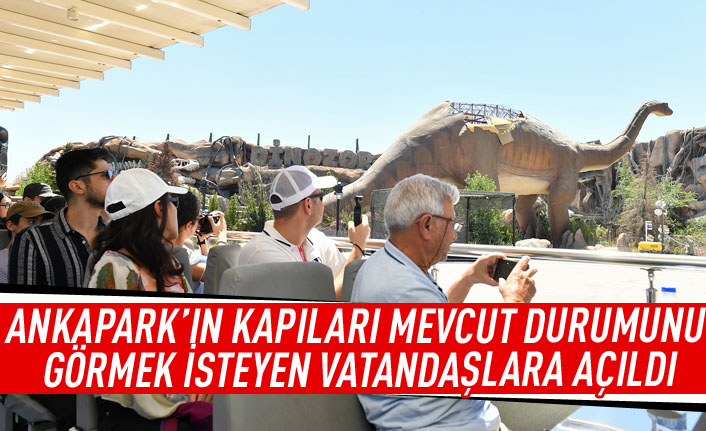 Ankapark'ın kapıları mevcut durumunu görmek isteyen vatandaşlara açıldı