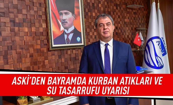 ASKİ'den bayramda kurban atıkları ve su tasarrufu uyarısı