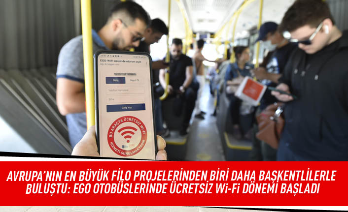 Avrupa'nın en büyük filo projelerinden biri daha Başkentlilerle buluştu: EGO otobüslerinde ücretsiz Wİ-Fİ dönemi başladı