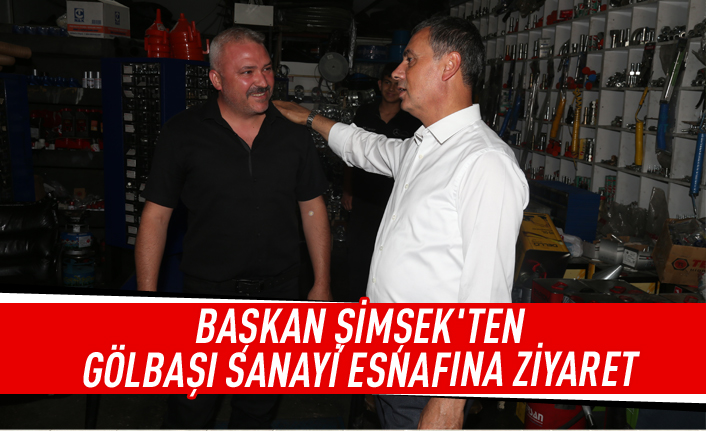 Başkan Şimşek sanayi esnafını ziyaret etti