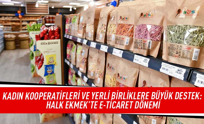 Kadın kooparatifleri ve yerli birliklere büyük destek: Halk ekmek'te e-ticaret dönemi