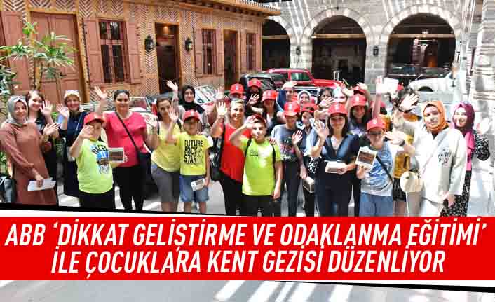 ABB ' Dikkat Geliştirme ve Odaklanma Eğitimi' ile çocuklara kent gezisi düzenliyor