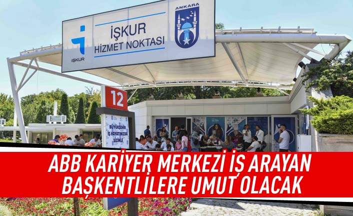 ABB kariyer merkezi iş arayan başkentlilere umut olcak