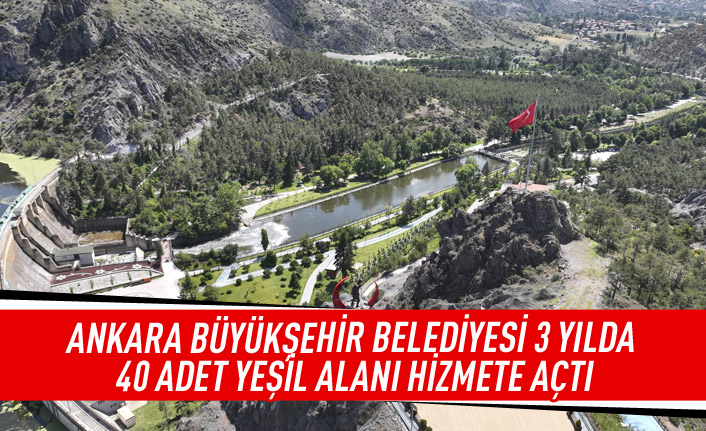 Ankara Büyükşehir Belediyesi 3 yılda 40 adet yeşil alanı hizmete açtı