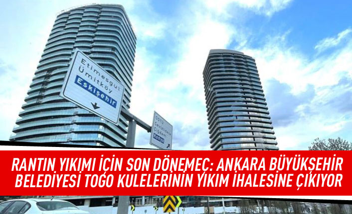 Ankara Büyükşehir Belediyesi TOGO Kulelerinin yıkım ihalesine çıkarıyor