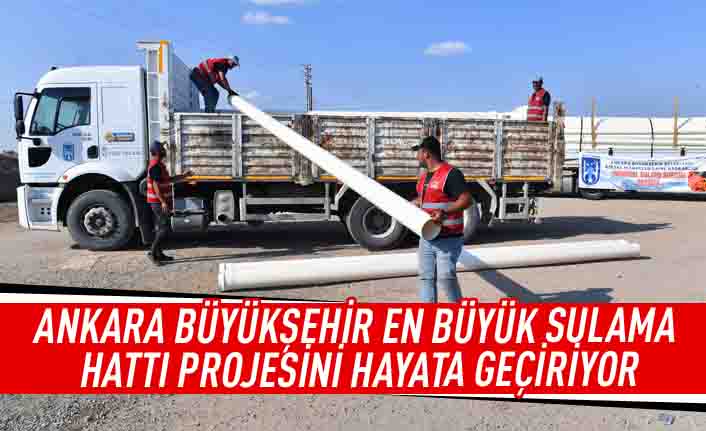 Ankara Büyükşehir en büyük sulama hattı projesini hayata geçiryor