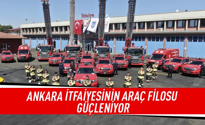 Ankara İtfaiyesinin araç filosu güçleniyor