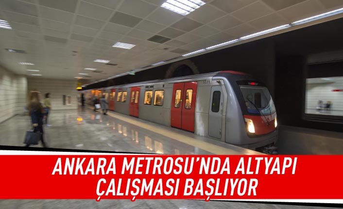 Ankara metrosu'nda altyapı çalışması başlıyor