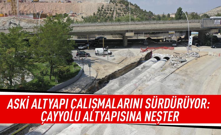 ASKİ altyapı çalışmalarını sürdürüyor: Çayyolu altyapısına neşter