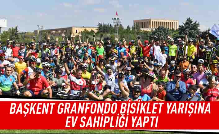 Başkent Granfondo bisiklet yarışarına ev sahipliği yaptı