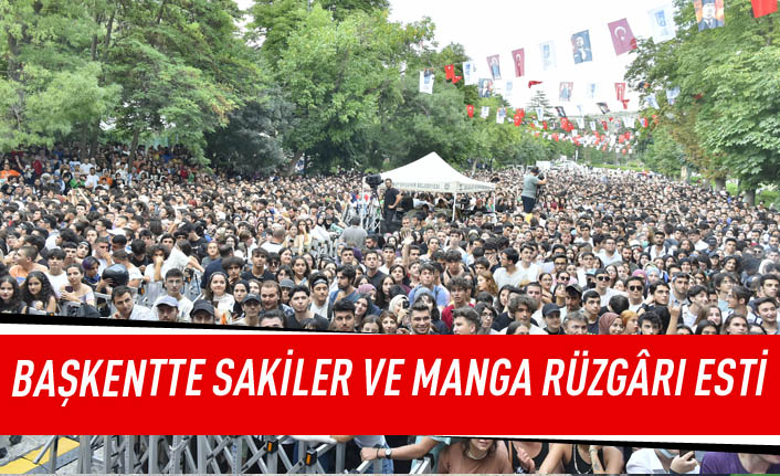 Başkentte SAKİNLER ve MANGA rüzgarı esti