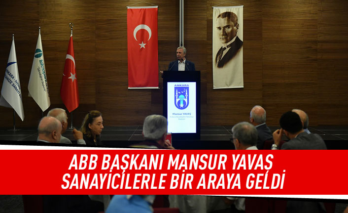 ABB başkanı Mansur Yavaş sanayicilerle bir araya geldi