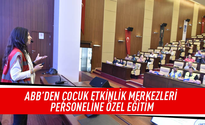 ABB'den çocuk etkinlik merkezleri personeline özel eğitim