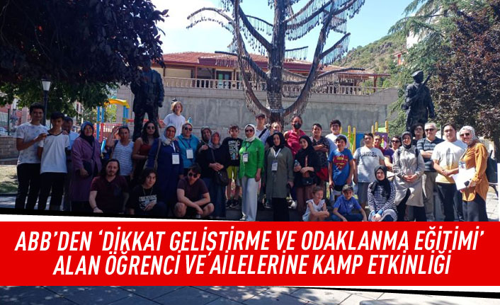 ABB'den 'Dikkat Geliştirme ve Odaklanma Eğitimi' alan öğrenci ve ailelerine kamp etkinliği