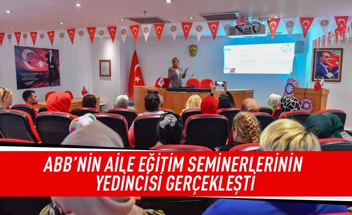 ABB'nin aile eğitim seminerlerinin yedincisi gerçekleşti