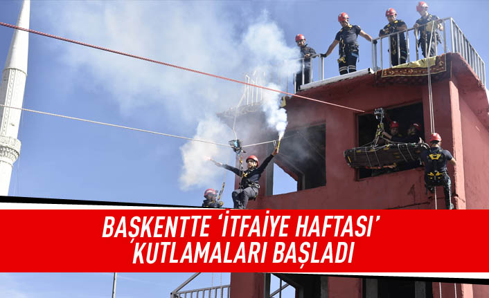 Başkent'te 'İtfaiye Haftası' kutlamaları başladı