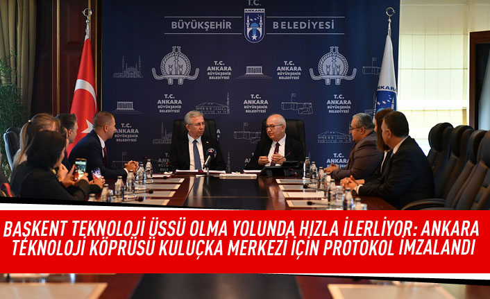 Başkent  teknoloji üssü olma yolunda hızla ilerliyor: Ankara teknoloji köprüsü kuluçka merkezi için protokol imzalandı