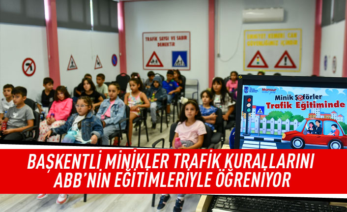 Başkentli minikler trafik kurallarını ABB'nin eğitimleriyle öğreniyor