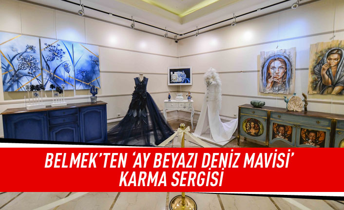 BELMEK'ten 'Ay Beyazı Deniz Mavisi' karma sergisi