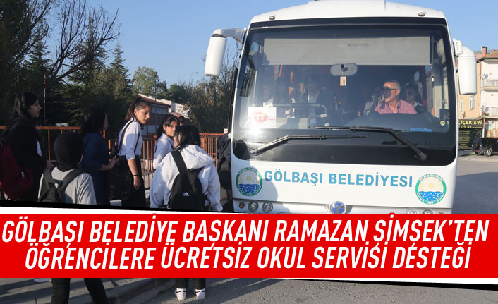 Gölbaşı Belediye Başkanı Ramazan Şimşek'ten öğrencilere ücretsiz okul servisi desteği