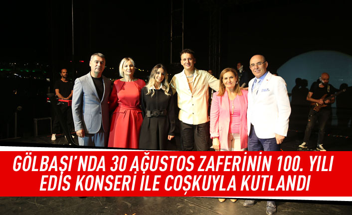 Gölbaşı'nda 30 Ağustos zaferinin 100.yılı Edis konseri ile coşkuyla kutlandı