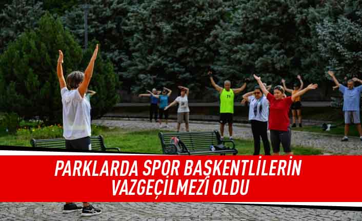 Parklarda spor başkentlilerin vazgeçilmezi oldu