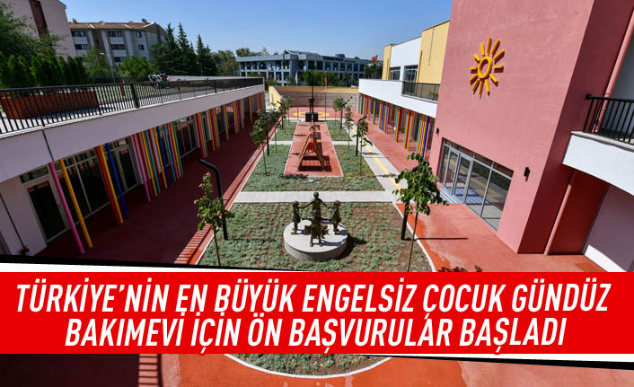 Türkiye'nin en büyük engelsiz çocuk gündüz bakımevi için ön başvurular başladı