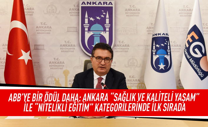 ABB'ye bir ödül daha: Ankara “SAĞLIK VE KALİTELİ YAŞAM” ile “NİTELİKLİ EĞİTİM” kategorilerinde ilk sırada