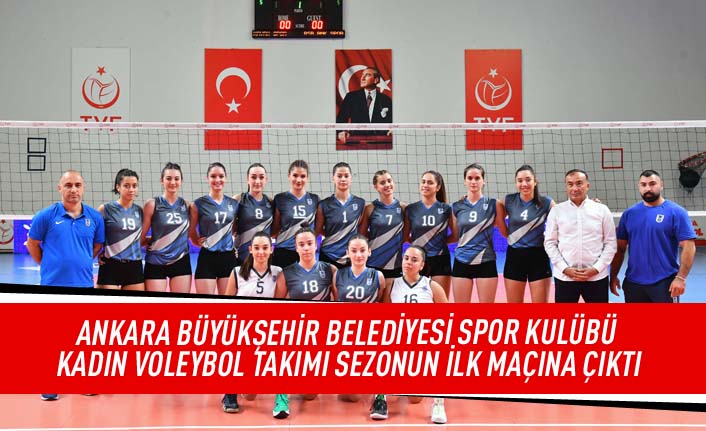 Ankara Büyükşehir Belediyesi spor kulübü kadın voleybol takımı sezonun ilk maçına çıktı