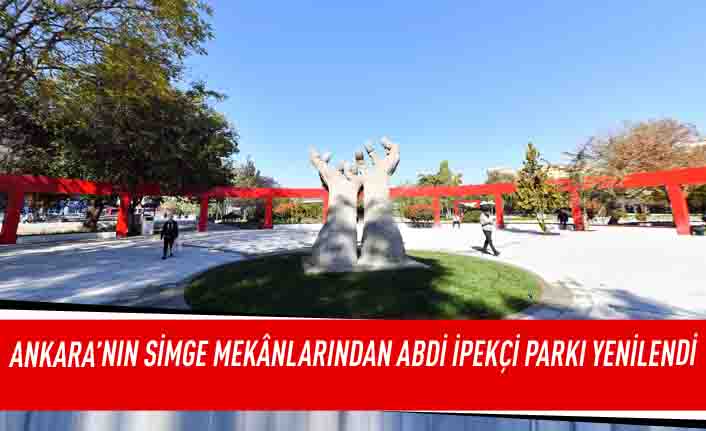 Ankara'nın simge mekanlarından Abdi İpekçi parkı yenilendi