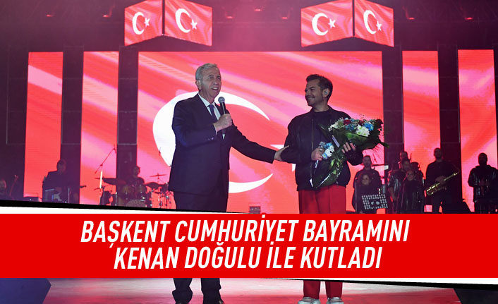 BAŞKENT CUMHURİYET BAYRAMINI KENAN DOĞULU İLE KUTLADI