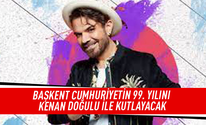 Başkent Cumhuriyetin 99. yılını Kenan Doğulu ile kutlayacak