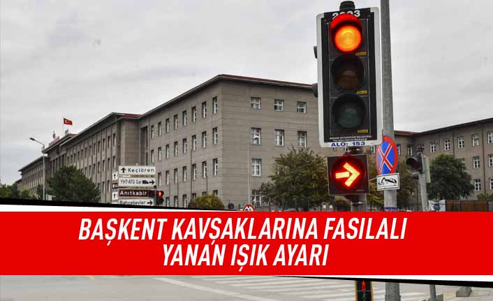 Başkent kavşaklarına fasılalı yanan ışık ayarı