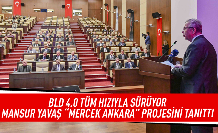 BLD 4.0 TÜM HIZIYLA SÜRÜYOR: MANSUR YAVAŞ “MERCEK ANKARA” PROJESİNİ TANITTI