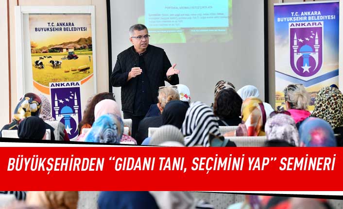 Büyükşehirden “GIDANI TANI, SEÇİMİNİ YAP”  semineri