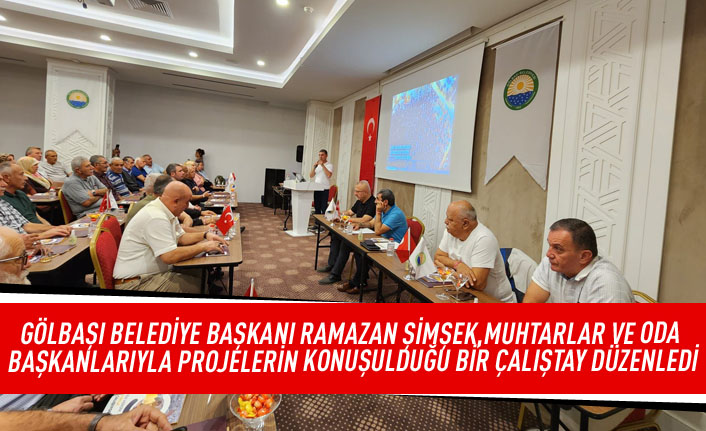 Gölbaşı Belediye başkanı Ramazan Şimşek,muhtarlar ve oda başkanlarıyla projelerin konuşulduğu bir Çalıştay düzenledi