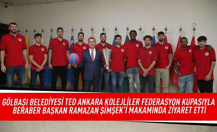 Gölbaşı Belediyesi TED Ankara Kolejliler Federasyon Kupasıyla berabere başkan Ramazan Şimşek'i mekanında ziyaret etti