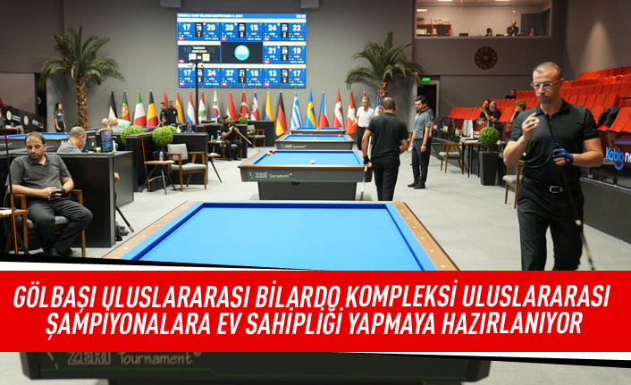 Gölbaşı uluslararası  bilardo kompleksi uluslararası şampiyonlara ev sahipliği yapmaya hazırlanıyor