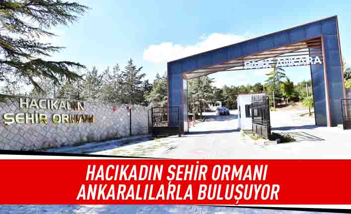 Hacıkadın şehir ormanı Ankaralılarla buluşuyor