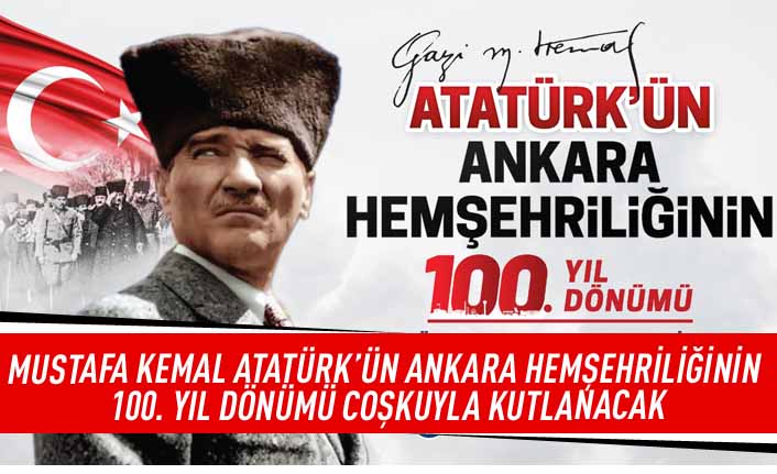 Mustafa Kemal Atatürk'ün Ankara Hemşehriliği'nin 100. yıl dönümü coşkuyla kutlanacak